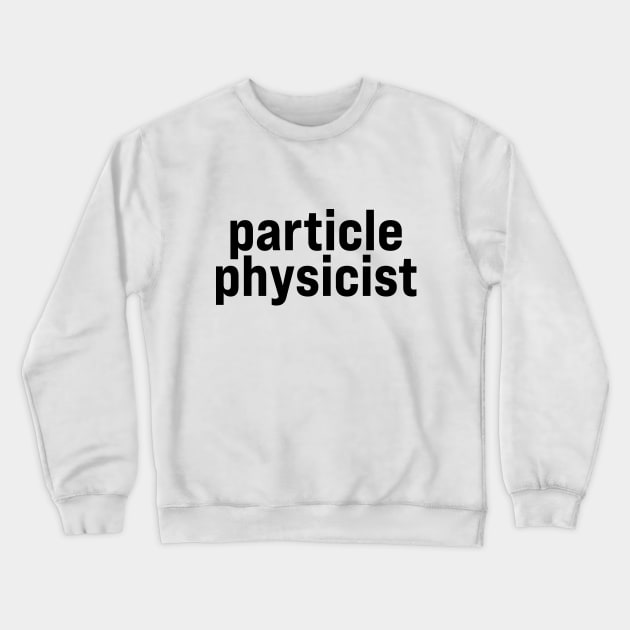 Particle Physicist Crewneck Sweatshirt by ElizAlahverdianDesigns